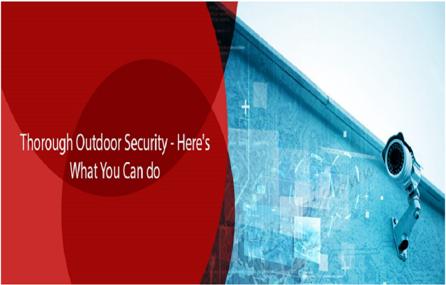 Thorough Outdoor Security – Here’s What You Can do