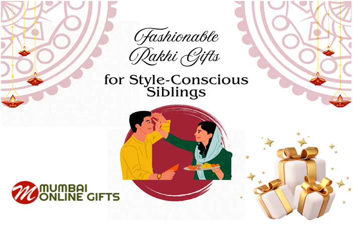 Fashionable Rakhi Gifts for Style-Conscious Siblings